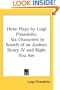 Three Plays by Luigi Pirandello: Six Characters in Search of an Author; Henry IV and Right You Are