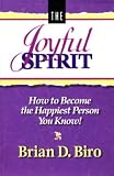 The Joyful Spirit: How to Become the Happiest Person You Know!