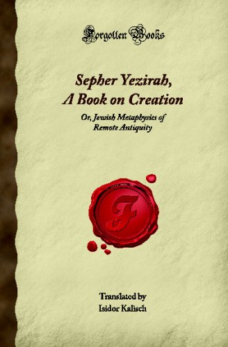 Sepher Yezirah, A Book on Creation: Or, Jewish Metaphysics of Remote Antiquity (Forgotten Books)