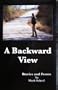 A Backward View: Stories and Poems