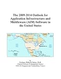 The 2009-2014 Outlook for Application Infrastructure and Middleware (AIM) Software in the United States