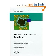 Das neue medizinische Paradigma. Theorie und Praxis eines erweiterten wissenschaftlichen Konzepts