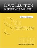 Drug Eruption Reference Manual, Eighth Edition Drug Eruption Reference Manual, Eighth Edition