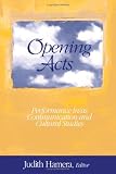 Opening Acts: Performance in/as Communication and Cultural Studies