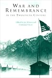 War and Remembrance in the Twentieth Century (Studies in the Social and Cultural History of Modern Warfare)