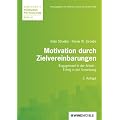 Motivation durch Zielvereinbarung: Engagement in der Arbeit - Erfolg in der Umsetzung