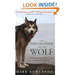 The Philosopher and the Wolf: Lessons from the Wild on Love, Death and Happiness