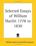 Selected Essays of William Hazlitt 1778 to 1830