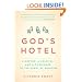 God's Hotel: A Doctor, a Hospital, and a Pilgrimage to the Heart of Medicine