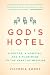 Image of God's Hotel: A Doctor, a Hospital, and a Pilgrimage to the Heart of Medicine
