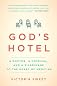 God's Hotel: A Doctor, a Hospital, and a Pilgrimage to the Heart of Medicine