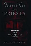Pedophiles and Priests: Anatomy of a Contemporary Crisis
