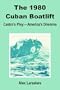 The 1980 Cuban Boatlift: Castro's Ploy - America's Dilemma