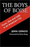 The boys of Boise;: Furor, vice, and folly in an American city (Collier Books)