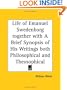 Life of Emanuel Swedenborg together with A Brief Synopsis of His Writings both Philosophical and Theosophical