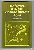 The creation of the first Arthurian romance : a quest