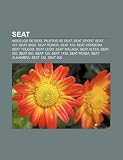 SEAT: Modelos de SEAT, Pilotos de Seat, SEAT Sport, SEAT 127, SEAT Ibiza, SEAT Ronda, SEAT 124, SEAT Córdoba, SEAT Toledo, SEAT León (Spanish Edition)