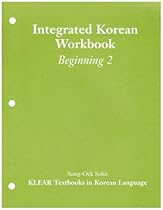 Integrated Korean Workbook: Beginning 2 (Klear Textbooks in Korean Language) Integrated Korean Workbook: Beginning 2 (Klear Textbooks in Korean Language)
