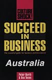 Succeed in Business: Australia (Culture Shock! Success Secrets to Maximize Business)