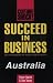 Book Succeed in Business: Australia (Culture Shock! Success Secrets to Maximize Business)