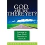 God, Are We There Yet?: Learning to trust  God' s Direction in your