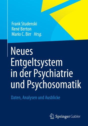 Neues Entgeltsystem in der Psychiatrie und Psychosomatik: Daten, Analysen und Ausblicke (German Edition)