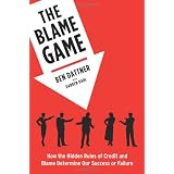 The Blame Game: How the Hidden Rules of Credit and Blame Determine Our Success or Failure