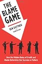 The Blame Game: How the Hidden Rules of Credit and Blame Determine Our Success or Failure