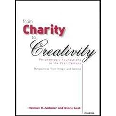 From Charity to Creativity: Philanthropic Foundations in the 21st Century: Philantropic Foundations in the 21st Century