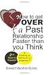 How to Get Over a Past Relationship Faster Than You Think: Is breaking up hard to do, or accepting it?