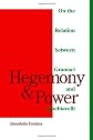 Hegemony and Power : On the Relation Between Gramsci and Machiavelli