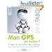 Mon GPS en action ! : Cr�er et enrichir ses cartes avec Google Earth, Google Maps, OpenStreetMap...