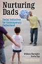 Nurturing Dads: Social Initiatives for Contemporary Fatherhood (American Sociological Association's Rose Series in Sociology)