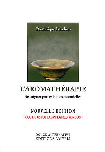 L'aromathérapie : Se soigner par les huiles essentielles