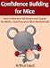 Confidence Building for Mice: How to Raise your Self Esteem and Conquer the World ...even if you are a bit on the timid side