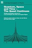 Quantum, space and time _ the quest continues : studies and essays in honour of Louis de Broglie, Paul Dirac and Eugene Wigner