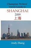 Champion Writers' Travel Guide to Shanghai 2009