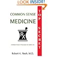 Common Sense Medicine: A Medical Doctor's Prescription for Health Care by Robert A. M.D. Nash