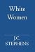 White Women by J. C. Stephens