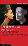 Nofretete und Echnaton: Das Geheimnis der Amarna-Mumien - Michael E. Habicht