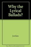 Why the 'Lyrical ballads'? : the background, writing, and character of Wordsworth's 1798 'Lyrical ballads'