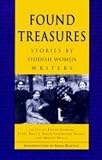 Found Treasures: Stories by Yiddish Women Writers