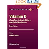 Vitamin D: Physiology, Molecular Biology, and Clinical Applications (Nutrition and Health) by Michael F. Holick