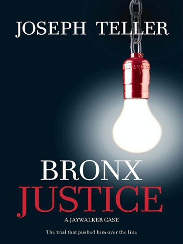 Bronx Justice (A Jaywalker Case), by Joseph Teller Bronx Justice (A Jaywalker Case), by Joseph Teller