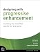 Designing with Progressive Enhancement: Building the Web that Works for Everyone Designing with Progressive Enhancement: Building the Web that Works for Everyone