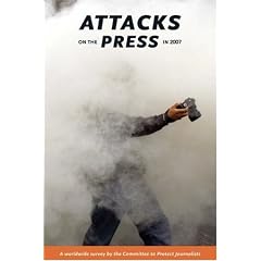 Attacks on the Press in 2007: A Worldwide Survey by the Committee to Protect Journalists