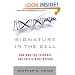 Signature in the Cell: DNA and the Evidence for Intelligent Design