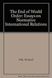 The end of world order : essays on normative international relations