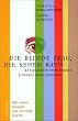 Die blinde Frau, die sehen kann: R�tselhafte Ph�nomene unseres Bewusstseins