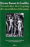 Versuch �ber den Ursprung der menschlichen Erkenntnis: Ein Werk, das alles, was den menschlichen Verstand betrifft, auf ein einziges Prinzip zur�ckf�hrt